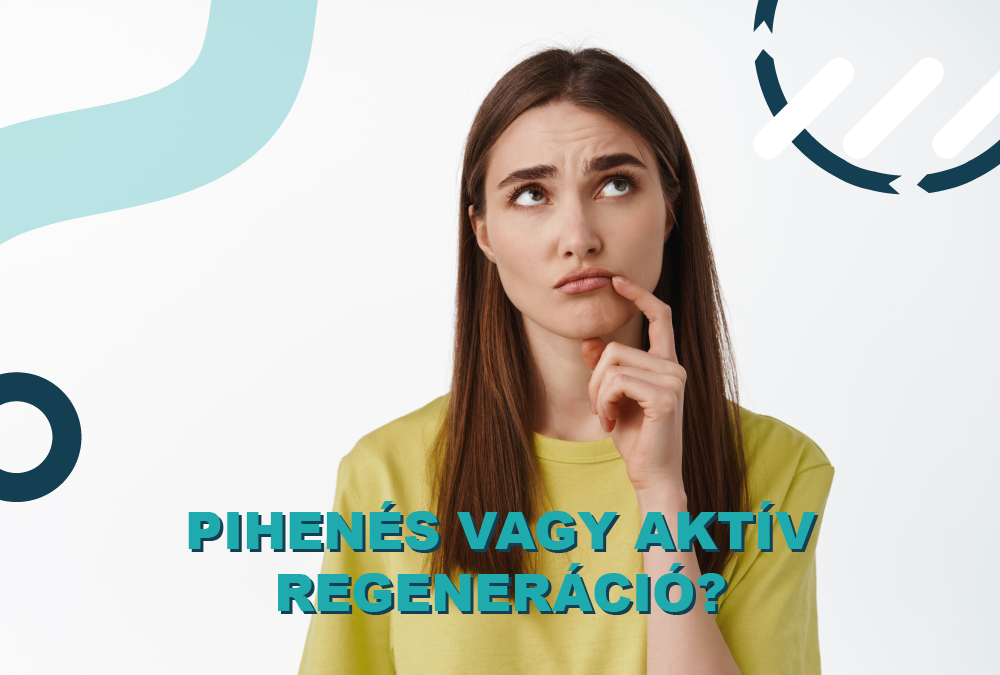 Pihenés vagy aktív regeneráció – melyiket mikor válaszd?